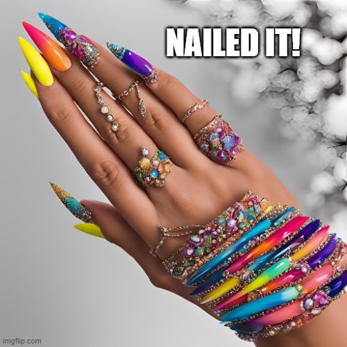 Fabulous Nails | NAILED IT! | image tagged in nailed it,great nails,extreme nails | made w/ Imgflip meme maker