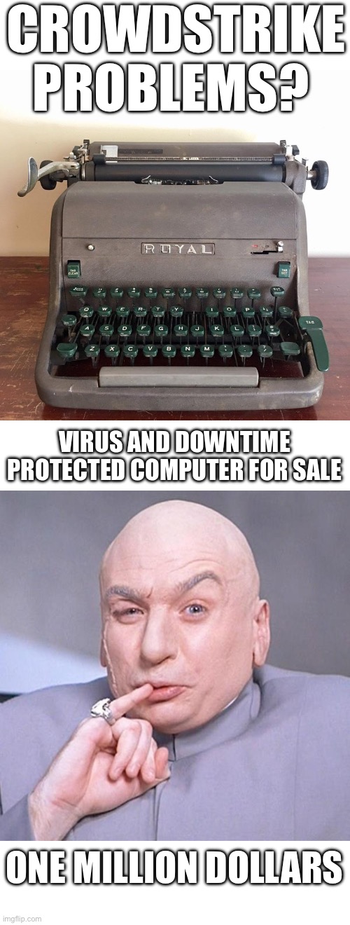 CROWDSTRIKE PROBLEMS? VIRUS AND DOWNTIME PROTECTED COMPUTER FOR SALE; ONE MILLION DOLLARS | image tagged in royal manual typewriter,dr evil one million,crowdstrike,computer | made w/ Imgflip meme maker