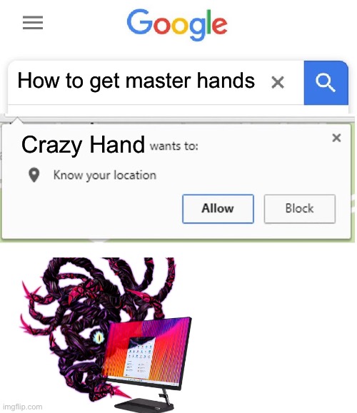 Wants to know your location | How to get master hands; Crazy Hand | image tagged in wants to know your location | made w/ Imgflip meme maker