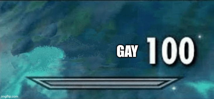 10 upvotes and I post this to LGBTQ | GAY | image tagged in skyrim skill meme | made w/ Imgflip meme maker