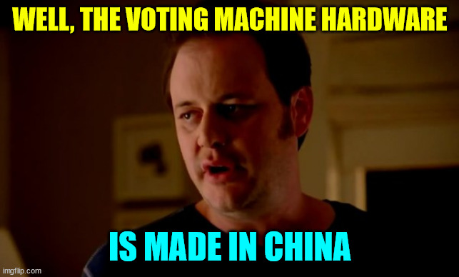 Jake from state farm | WELL, THE VOTING MACHINE HARDWARE IS MADE IN CHINA | image tagged in jake from state farm | made w/ Imgflip meme maker