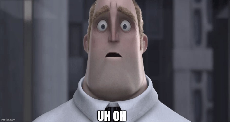 Mr. Incredible "Uh oh" | UH OH | image tagged in mr incredible uh oh | made w/ Imgflip meme maker