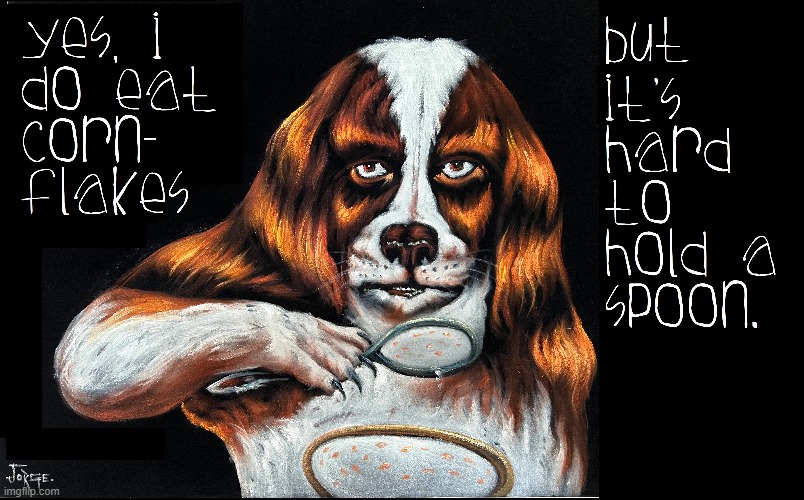 Dogs are like People... | image tagged in cursed image,vince vance,st bernard,dogs,cartoon,cornflakes | made w/ Imgflip meme maker