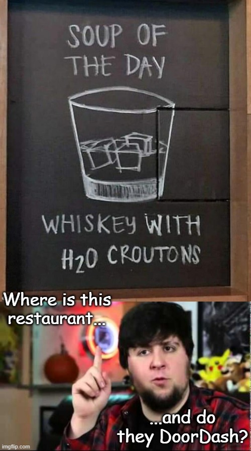 I'll take your entire stock | Where is this restaurant... ...and do they DoorDash? | image tagged in soup of the day,jontron i have several questions | made w/ Imgflip meme maker