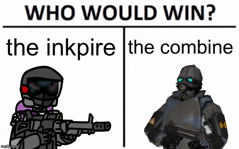 both are corrupt empires that span multiple universes that see no wrong in murdering innocents | the inkpire; the combine | image tagged in memes,who would win | made w/ Imgflip meme maker