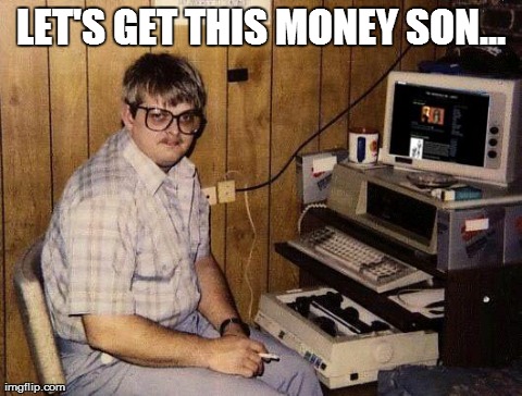 Getting Paid | LET'S GET THIS MONEY SON... | image tagged in money money | made w/ Imgflip meme maker