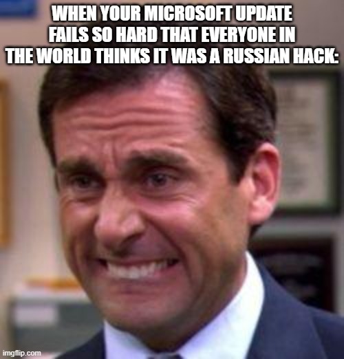 Microsoft Update July 2024 | WHEN YOUR MICROSOFT UPDATE FAILS SO HARD THAT EVERYONE IN THE WORLD THINKS IT WAS A RUSSIAN HACK: | image tagged in michael scott,crowdstrike,microsoft | made w/ Imgflip meme maker