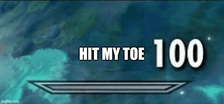 AAAAAAAAAAAAAAAAAAAAAAAAAAAAAAAAAAAAAAAAÀAAAAAAAAAAAAAAAAAAAAAAAAAAAAAAAAAAAAAAAAAÀAAAAAAQAAAAAAAAAAAAAAAAAAAAAAAAAAAAAAAAAAAÀAA | HIT MY TOE | image tagged in skyrim skill meme | made w/ Imgflip meme maker