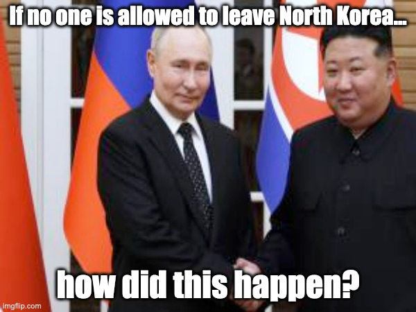 If no one is allowed to leave North Korea... how did this happen? | image tagged in north korea,kim jong un | made w/ Imgflip meme maker