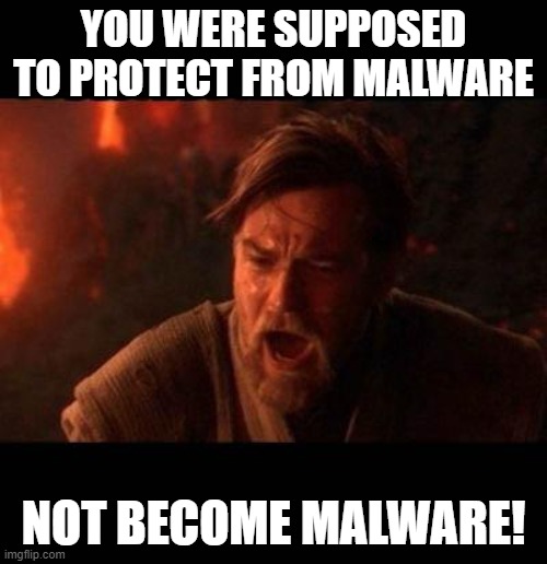 Obi Wan destroy them not join them | YOU WERE SUPPOSED TO PROTECT FROM MALWARE; NOT BECOME MALWARE! | image tagged in obi wan destroy them not join them | made w/ Imgflip meme maker