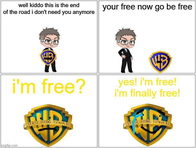 it's over the nightmare is finally over warner bros and discovery have finally split | well kiddo this is the end of the road i don't need you anymore; your free now go be free; i'm free? yes! i'm free! i'm finally free! | image tagged in memes,blank comic panel 2x2,warner bros,i'm free | made w/ Imgflip meme maker