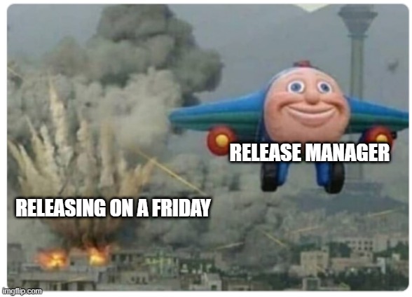 Release on Friday | RELEASE MANAGER; RELEASING ON A FRIDAY | image tagged in disaster plane,software,software release,release on friday | made w/ Imgflip meme maker