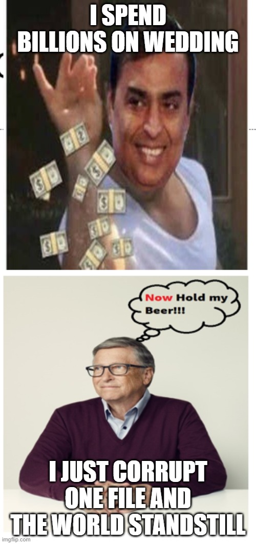 Ambani wedding | I SPEND BILLIONS ON WEDDING; I JUST CORRUPT ONE FILE AND THE WORLD STANDSTILL | image tagged in ambani and bill gates | made w/ Imgflip meme maker