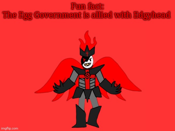 Edgyhead doesn't have a large army, but he does have the Reality Ruby, which is far more valuable than any number of soldiers... | Fun fact:
The Egg Government is allied with Edgyhead | made w/ Imgflip meme maker