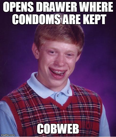 Bad Luck Brian | OPENS DRAWER WHERE CONDOMS ARE KEPT COBWEB | image tagged in memes,bad luck brian,AdviceAnimals | made w/ Imgflip meme maker