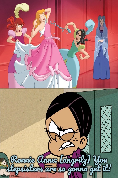 R. A. Santiago Hates Stepsisters Tears Cinderella’s Dress | Ronnie Anne: [angrily] You stepsisters are so gonna get it! | image tagged in who hates stepsisters tears cinderella's dress,ronnie anne,nickelodeon,the loud house,loud house,ronnie anne santiago | made w/ Imgflip meme maker