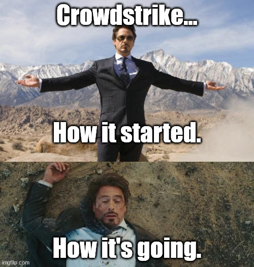 Crowdstrike HIS-HIG | Crowdstrike... How it started. How it's going. | image tagged in before after tony stark | made w/ Imgflip meme maker