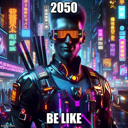 future | 2050; BE LIKE | image tagged in future,cool,2050 | made w/ Imgflip meme maker