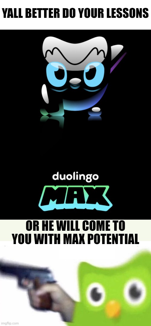 Let the World Know | YALL BETTER DO YOUR LESSONS; OR HE WILL COME TO YOU WITH MAX POTENTIAL | image tagged in duolingo gun,memes,funny,duolingo,a random meme | made w/ Imgflip meme maker