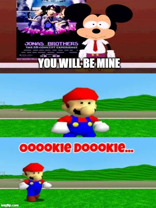 mario vs mickey mouse | YOU WILL BE MINE | image tagged in mario vs daki,mickey mouse,super mario bros,videogames,nintendo,monopoly | made w/ Imgflip meme maker