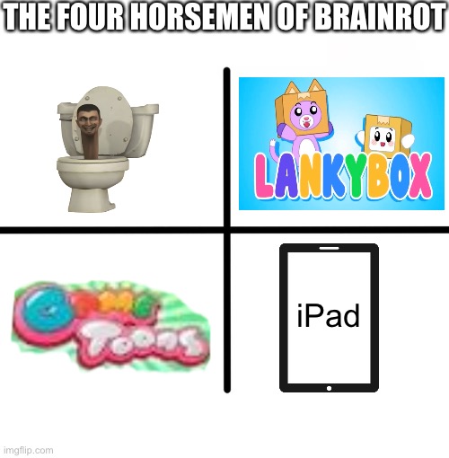 Blank Starter Pack Meme | THE FOUR HORSEMEN OF BRAINROT; iPad | image tagged in memes,blank starter pack | made w/ Imgflip meme maker