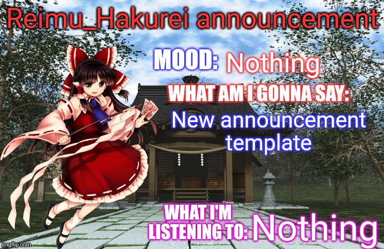 Reimu_Hakurei Announcement | Nothing; New announcement template; Nothing | image tagged in reimu_hakurei announcement | made w/ Imgflip meme maker