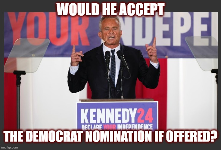 He did just (finally) get Secret Service protection two days after the failed assassination attempt | WOULD HE ACCEPT; THE DEMOCRAT NOMINATION IF OFFERED? | image tagged in politics,politics 2024,biden,rkjr,democrats,maga | made w/ Imgflip meme maker