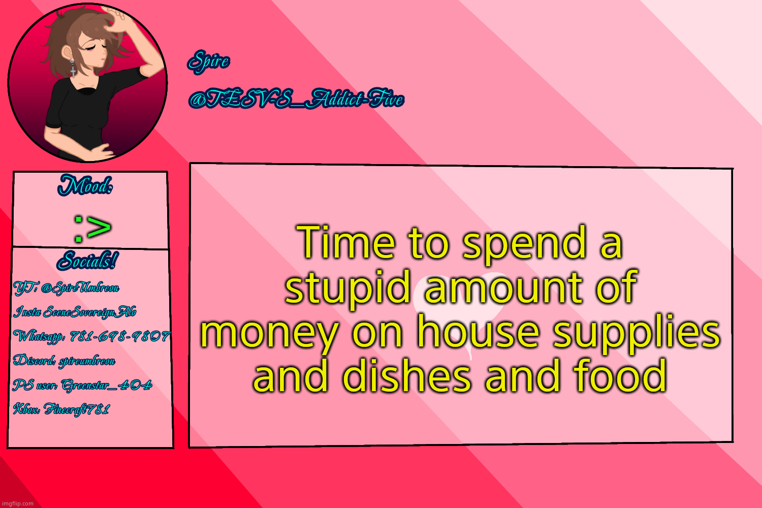 . | Time to spend a stupid amount of money on house supplies and dishes and food; :> | image tagged in tesv-s_addict-five announcement template | made w/ Imgflip meme maker