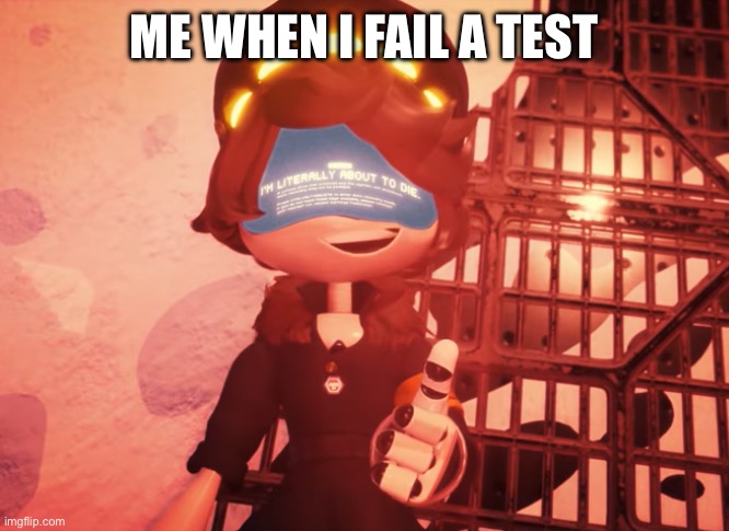 Failing a test | ME WHEN I FAIL A TEST | image tagged in i am literally about to die | made w/ Imgflip meme maker