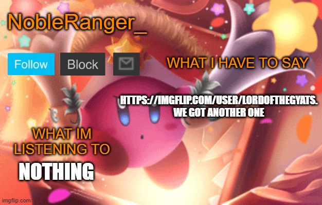 NobleRanger_ announcement template | HTTPS://IMGFLIP.COM/USER/LORDOFTHEGYATS.
WE GOT ANOTHER ONE; NOTHING | image tagged in nobleranger_ announcement template | made w/ Imgflip meme maker