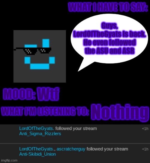 Guys, LordOfTheGyats is back. He even followed the ASU and ASR; Wtf; Nothing | image tagged in banbodi 3rd announcement | made w/ Imgflip meme maker