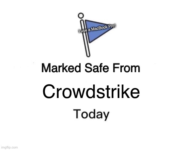 Marked Safe From Meme | I use a MacBook Pro! Crowdstrike | image tagged in memes,marked safe from | made w/ Imgflip meme maker