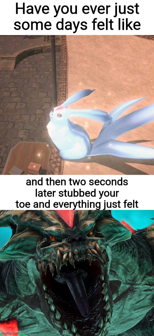 Carbuncle boyos | Have you ever just some days felt like; and then two seconds later stubbed your toe and everything just felt | image tagged in final fantasy | made w/ Imgflip meme maker