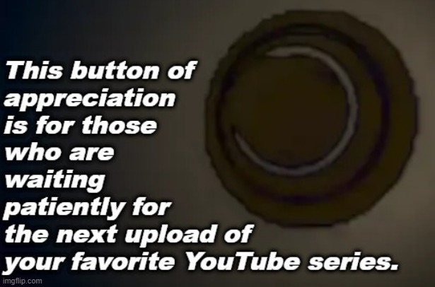 The button of appreciation | image tagged in trendwatch,youtube | made w/ Imgflip meme maker
