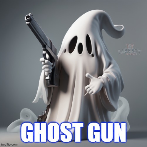 Guns | image tagged in 2nd amendment,ghost gun,gun rights,ghost,right to bear arms | made w/ Imgflip meme maker