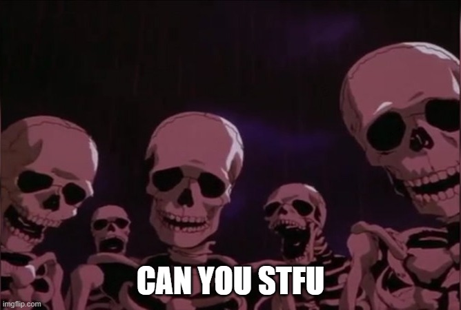 Berserk skeleton | CAN YOU STFU | image tagged in berserk skeleton | made w/ Imgflip meme maker