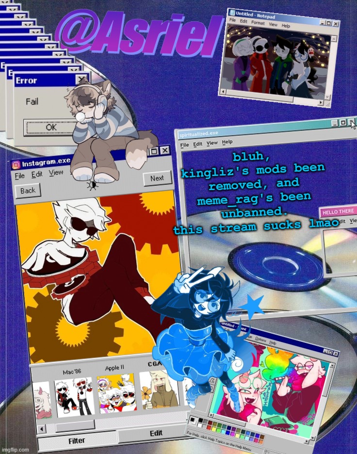 besides, toby said his goodbye to matpat with both sans and papyrus dressed as ness so checkmate dumbass. | bluh, kingliz's mods been removed, and meme_rag's been unbanned.
this stream sucks lmao | image tagged in asriel's windows template | made w/ Imgflip meme maker