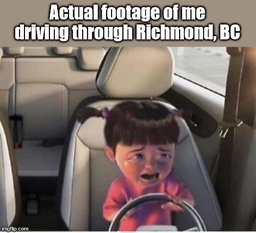 Actual footage of me driving through Richmond, BC | image tagged in richmond,driving,british columbia,chinese drivers | made w/ Imgflip meme maker