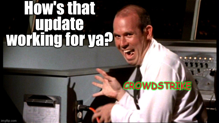 De-Bug Much? | How's that update working for ya? CROWDSTRIKE | image tagged in johnny airplane | made w/ Imgflip meme maker