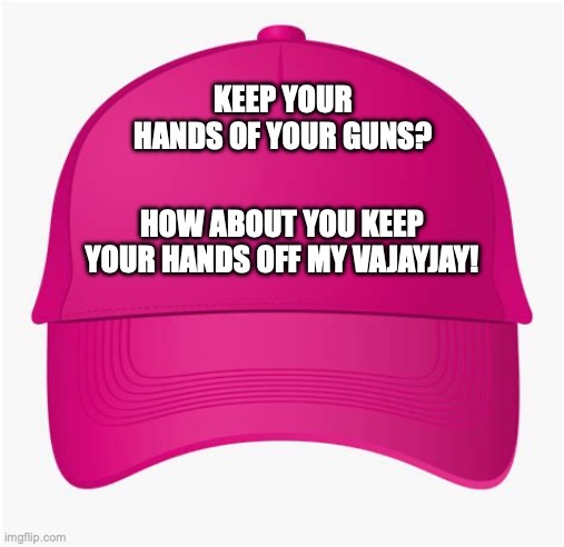 Keep your hands off my vajayjay | KEEP YOUR HANDS OF YOUR GUNS? HOW ABOUT YOU KEEP YOUR HANDS OFF MY VAJAYJAY! | image tagged in women rights,conservatives,abortion,liberals | made w/ Imgflip meme maker