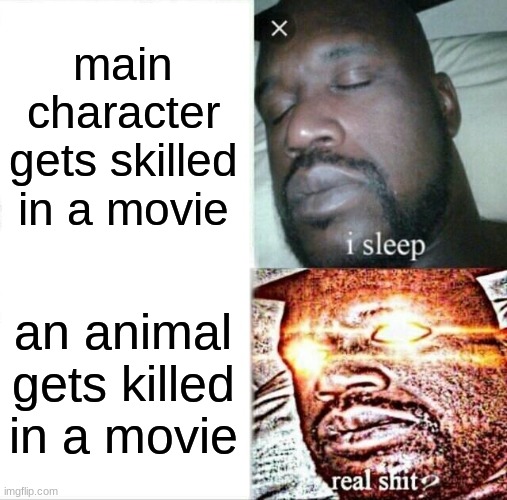 the creator of the movie has SIINNNEEED | main character gets skilled in a movie; an animal gets killed in a movie | image tagged in memes,sleeping shaq,movie,animal,sinned,ohio sigma rizz | made w/ Imgflip meme maker
