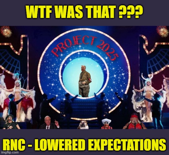 RNC GRAND FINALE - Community Talent Show-Or Good Ol' Fashion Freak Show? | WTF WAS THAT ??? RNC - LOWERED EXPECTATIONS | image tagged in republican national convention,freaks,political meme,donald trump memes,donald trump is an idiot | made w/ Imgflip meme maker