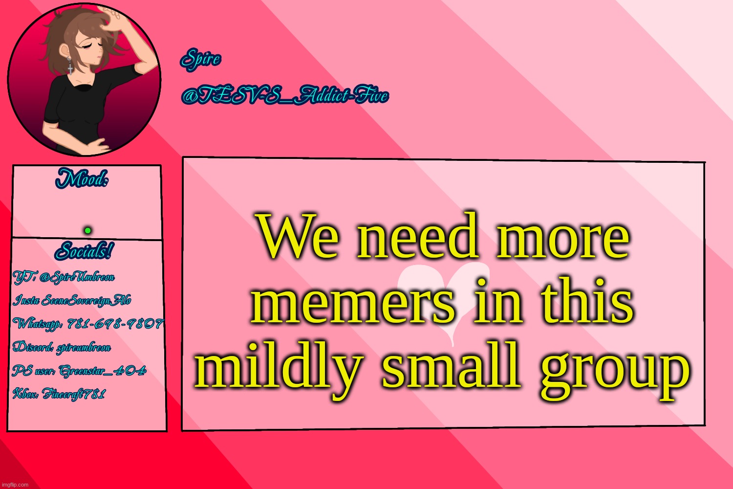 . | We need more memers in this mildly small group; . | image tagged in i said the line,now kill me,please | made w/ Imgflip meme maker