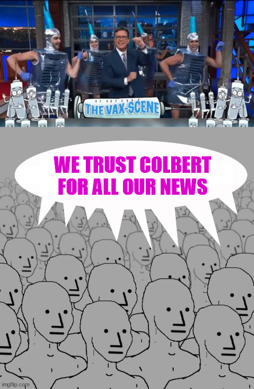 WE TRUST COLBERT FOR ALL OUR NEWS | image tagged in npc | made w/ Imgflip meme maker