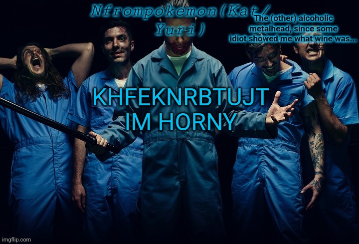 Nfrompokemon announcement template | KHFEKNRBTUJT IM HORNY | image tagged in nfrompokemon announcement template | made w/ Imgflip meme maker
