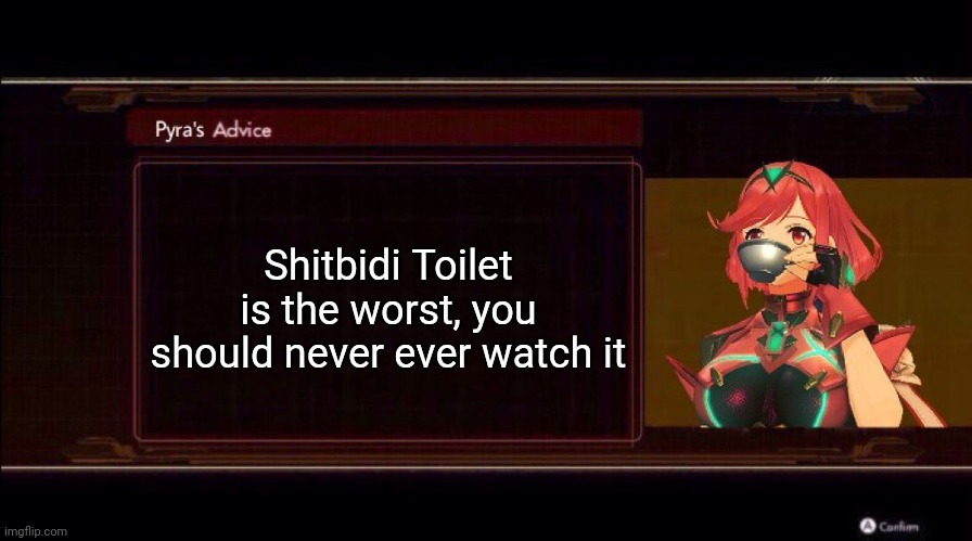 Pyra’s Advice | Shitbidi Toilet is the worst, you should never ever watch it | image tagged in pyra s advice | made w/ Imgflip meme maker