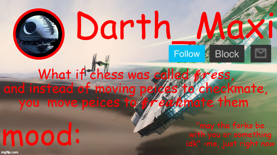 huh | What if chess was called 𝓯𝓻𝓮ss, and instead of moving peices to checkmate, you  move peices to 𝓯𝓻𝓮𝓪𝓴mate them | image tagged in huh | made w/ Imgflip meme maker