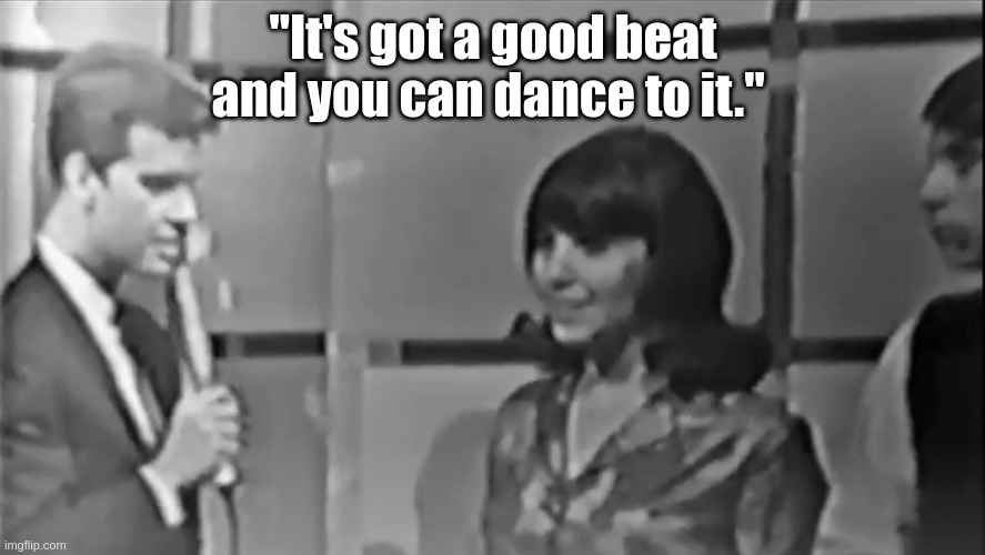 Gimme a beat | "It's got a good beat and you can dance to it." | image tagged in music | made w/ Imgflip meme maker