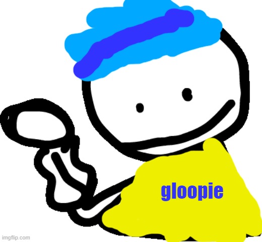 gloopie | gloopie | image tagged in bob | made w/ Imgflip meme maker
