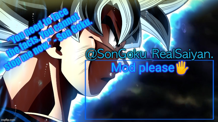 Now that I think about it I sound like a minority | Mod please🖐 | image tagged in songoku_realsaiyan temp v3 | made w/ Imgflip meme maker